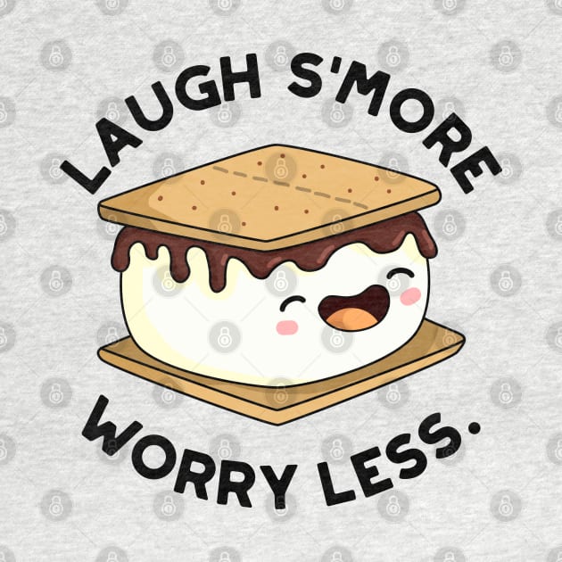 Laugh Smore Worry Less Cute Smore Pun by punnybone